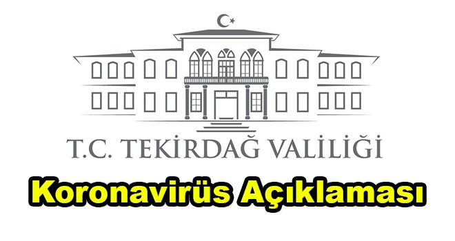 Tekirdağ Valiliğinden Koronavirüs Açıklaması