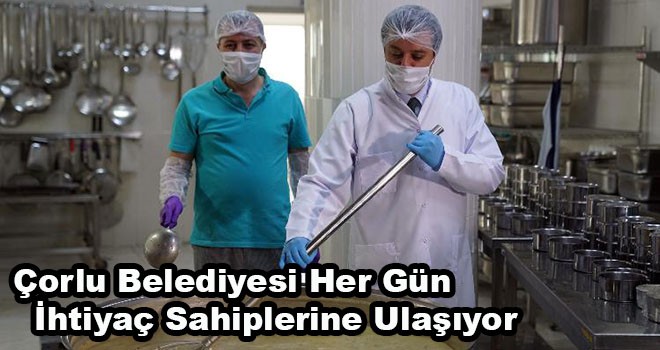 Çorlu Belediyesi Her Gün İhtiyaç Sahiplerine Ulaşıyor