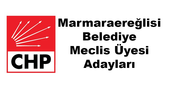 CHP Marmaraereğlisi Belediye Meclis Üyesi Adayları