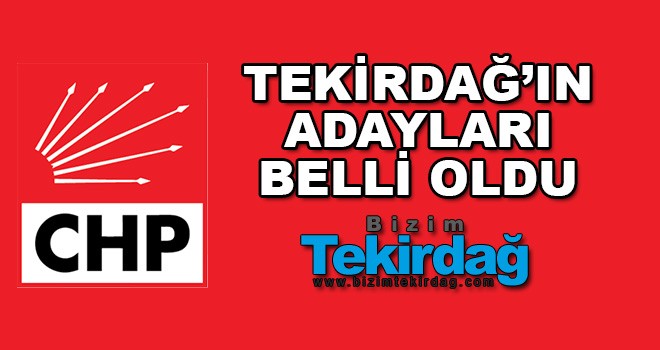 CHP Tekirdağ Adayları Belli Oldu