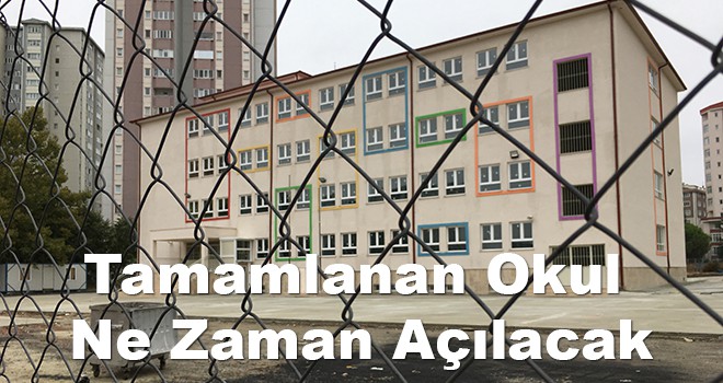 Tamamlanan Okul Ne Zaman Açılacak