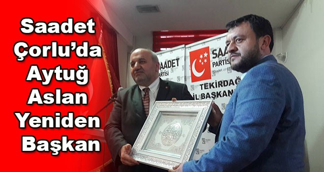 Saadet Partisi’nde Aytuğ Aslan yeniden başkan