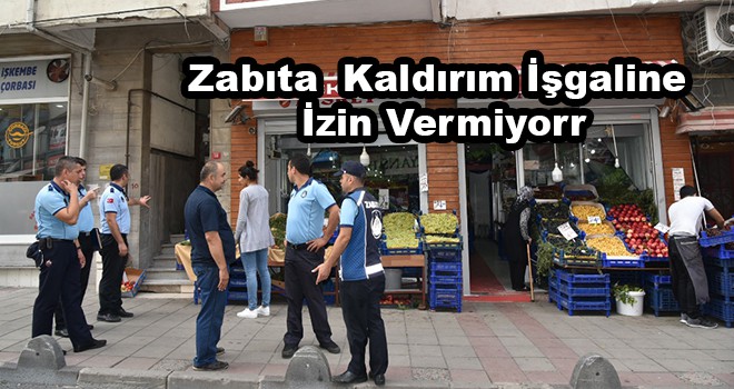 Zabıta kaldırım işgaline izin vermiyor