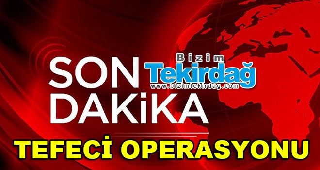 Tefeci operasyonu 10 gözaltı