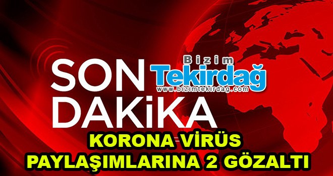 Korona Virüs Paylaşımlarına 2 Gözaltı