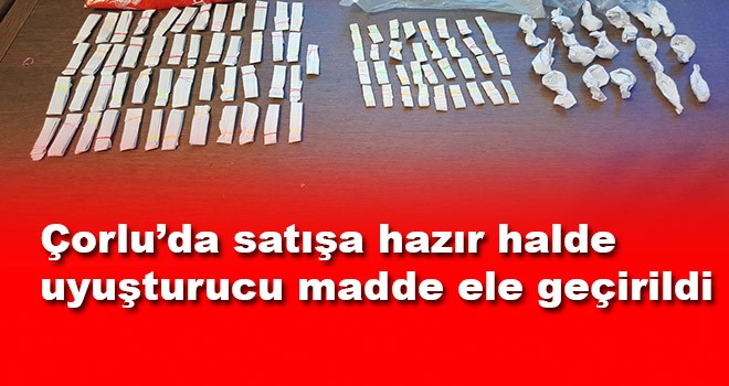 Çorlu’da satışa hazır uyuşturucu madde ele geçirildi