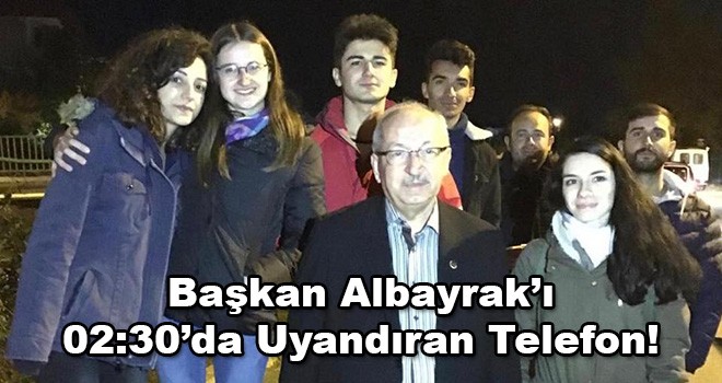 Gece Yarısı Öğrenciler Başkan Albayrak'ı Aradı