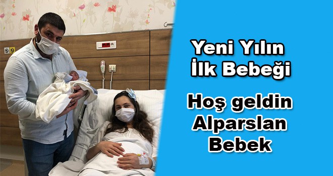 Yeni Yılın İlk Bebeği Alparslan Bebek