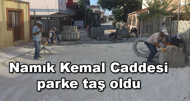 Ergene Namık Kemal Caddesi parke taş oldu