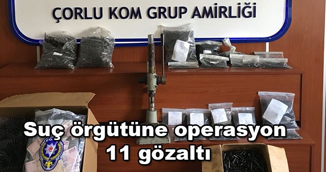 Suç örgütüne operasyon 11 gözaltı