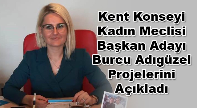 Kadın Meclisi Başkan Adayı Burcu Adıgüzel; “Kadınlarımız ve Çocuklarımız Yalnız Değil”