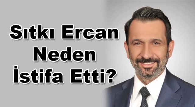 Sıtkı Ercan İstifa Etti