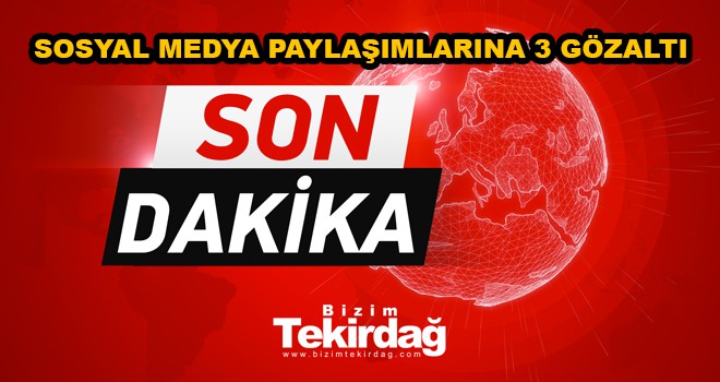 Sosyal Medya Paylaşımlarına 3 Gözaltı