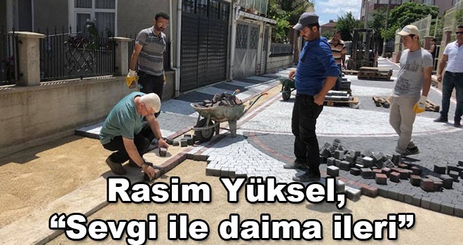 Ergene Belediye Başkanı Rasim Yüksel, “Sevgi ile daima ileri”