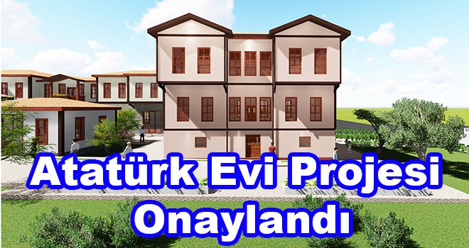 Atatürk Evi Projesi Onaylandı