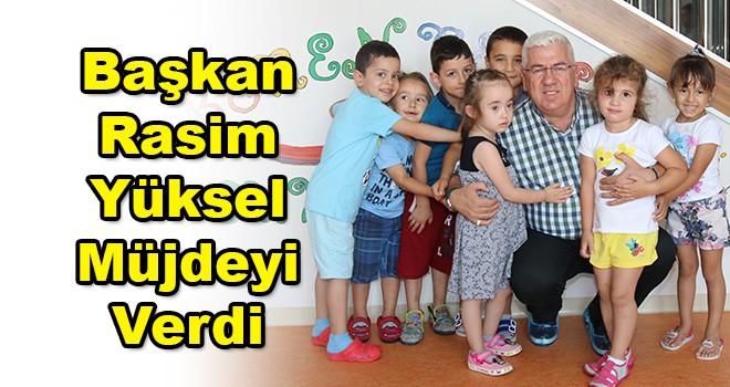 Başkan Rasim Yüksel Müjdeyi Verdi