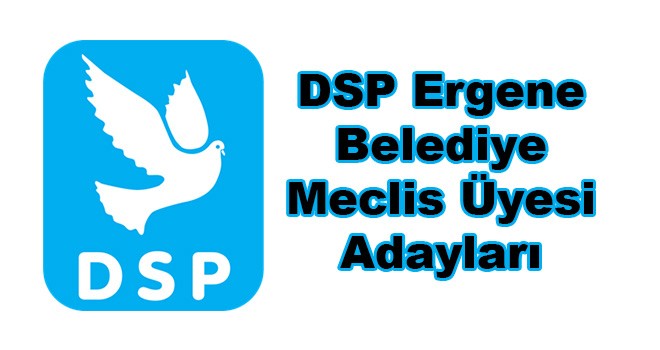 DSP Ergene Belediye Meclis Üyesi Adayları