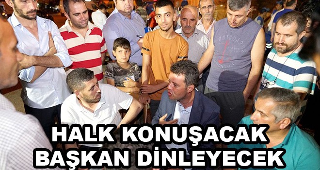 Halk konuşacak başkan dinleyecek