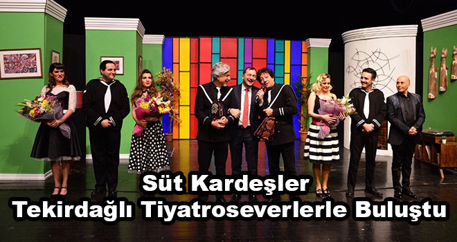 Süt Kardeşler Tekirdağlı Tiyatroseverlerle Buluştu