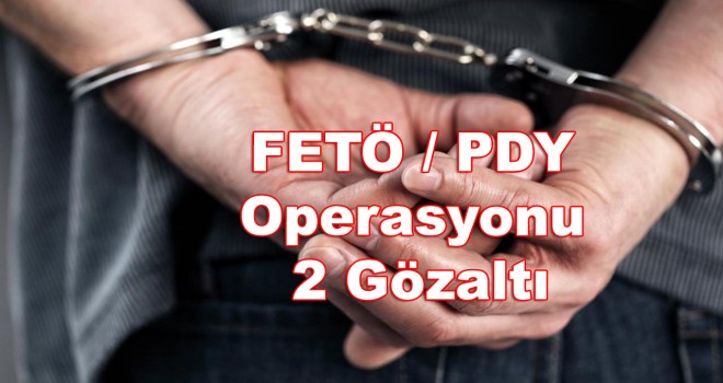 FETÖ/PDY Operasyonu 2 Gözaltı