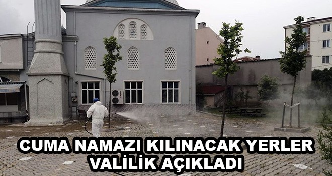 İşte Cuma Namazı Kılınacak Yerler Valilik Açıkladı