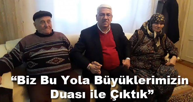 “Biz Bu Yola Büyüklerimizin Duaları İle Çıktık”