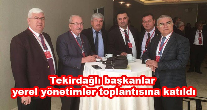 Tekirdağlı Başkanlar CHP Yerel Yönetimler Toplantısına Katıldı