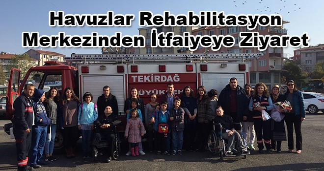 Havuzlar Rehabilitasyon Merkezinden İtfaiyeye Ziyaret