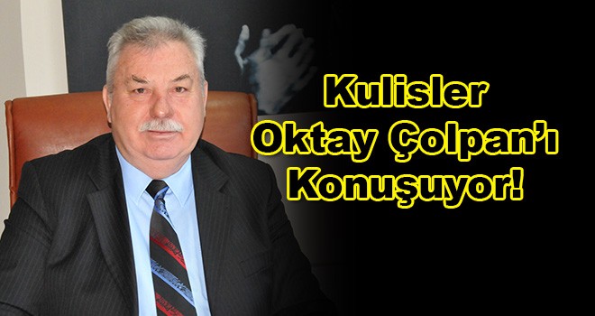 Kulisler Oktay Çolpan'ı Konuşuyor