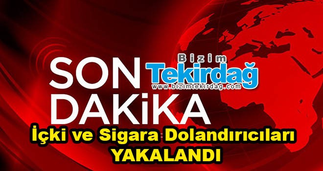 İçki ve Sigara Dolandırıcıları Yakalandı