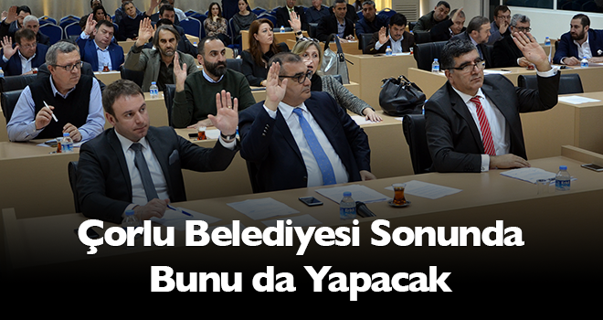 Çorlu Belediyesi Sonunda Bunu da Yapacak