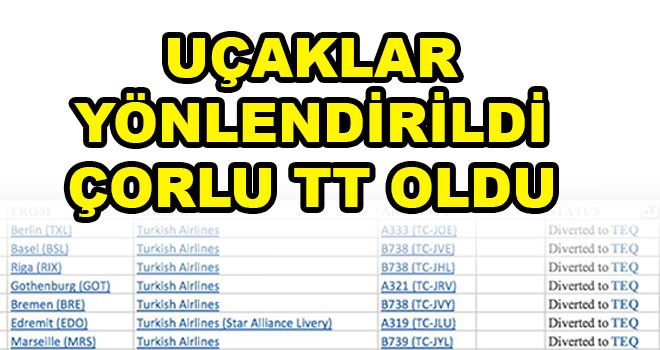 Uçaklar Yönlendirildi Çorlu TT Oldu