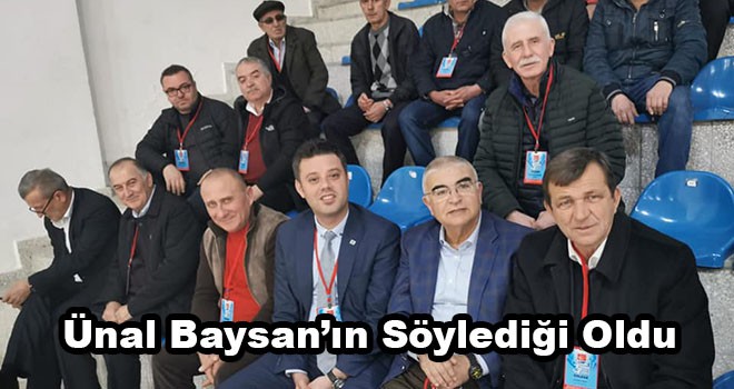 Ünal Baysan’ın Söylediği Oldu, İstediği Olmadı