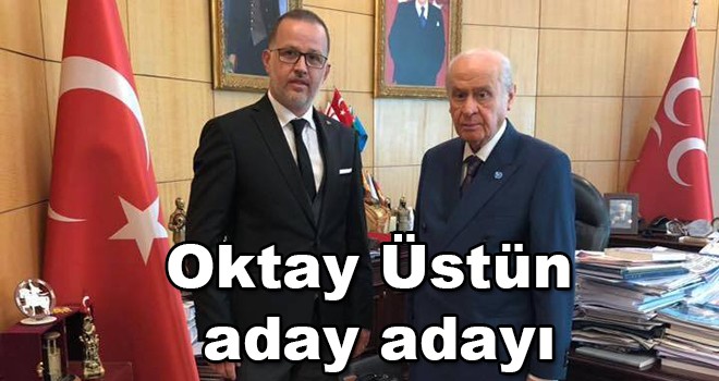 MHP’nin ilk aday adayı Oktay Üstün