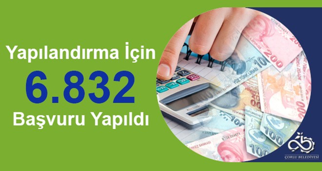 Yapılandırma İçin 6 Bin 832 Başvuru Yapıldı