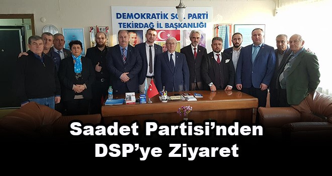 Saadet Partisi'nden DSP'ye Ziyaret