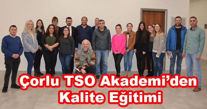 Çorlu TSO Akademi’den kalite eğitimi