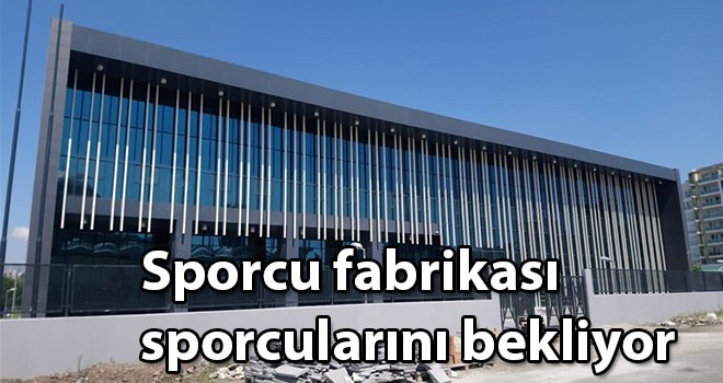 Sporcu fabrikası sporcularını bekliyor