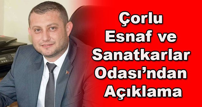 Çorlu Esnaf ve Sanatkarlar Odası’ndan basın açıklaması