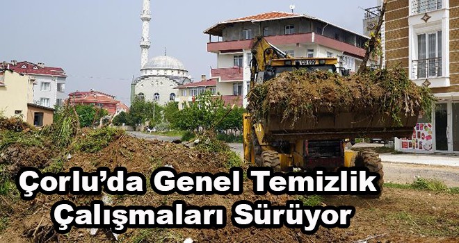 Çorlu’da Genel Temizlik Çalışmaları Sürüyor