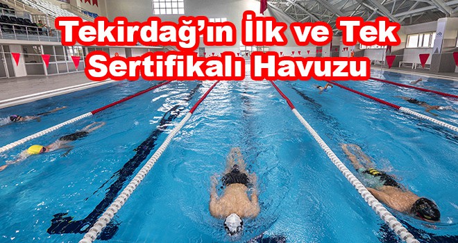 Tekirdağ’ın İlk ve Tek Sertifikalı Havuzu