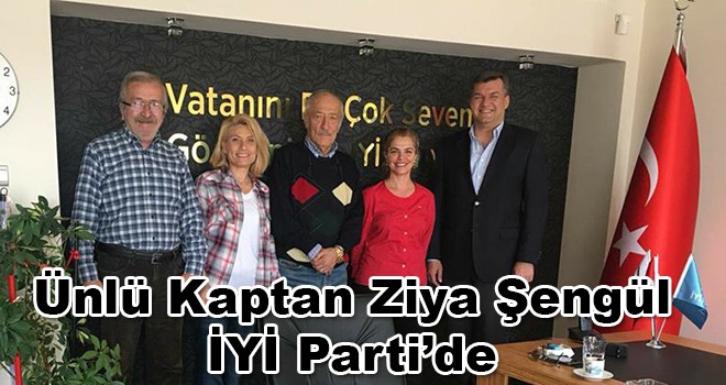 Kaptan Ziya Şengül İYİ Parti’de