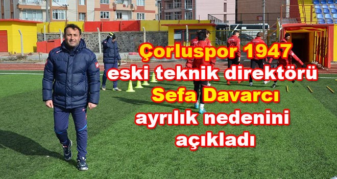 Sefa Davarcı Ayrılık Nedenini Açıkladı