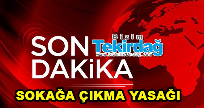 Sokağa Çıkma Yasağı Getirildi