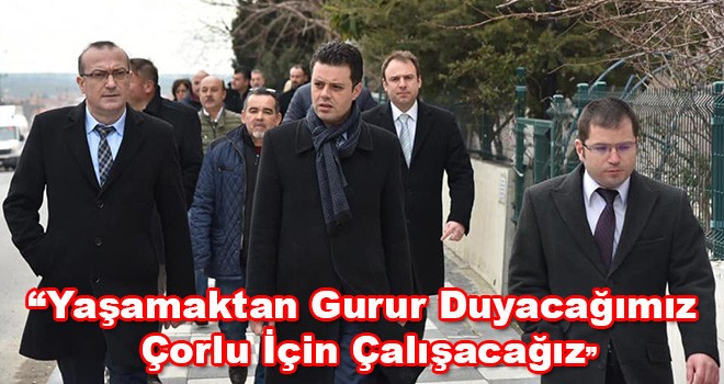 Çorlu Belediye Başkanı Sarıkurt, “Yaşamaktan Gurur Duyacağımız Çorlu İçin Çalışacağız”