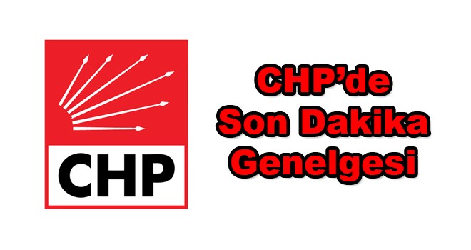 CHP'de son dakika genelgesi