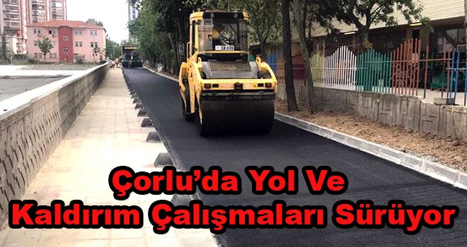 Çorlu’da Yol Ve Kaldırım Çalışmaları Sürüyor