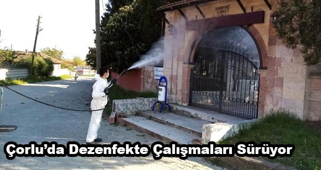 Çorlu’da Dezenfekte Çalışmaları Sürüyor