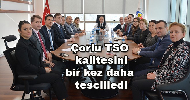 Çorlu TSO kalitesini bir kez daha tescilledi