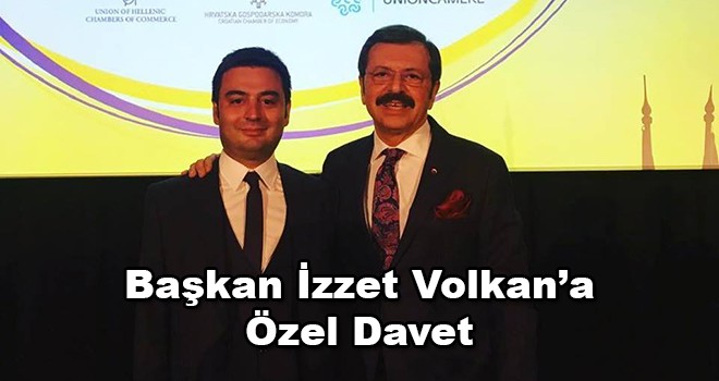 TOBB Başkanı Hisarcıklıoğlu’ndan Başkan Volkan'a Özel Davet